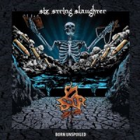 Six String Slaughter - Born Unspoiled (2014)