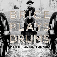 Brice Plays Drums - Man The Animal Cannon (2012)