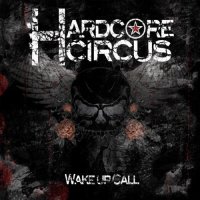 Hardcore Circus - Wake Up Call (2010)