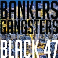 Black 47 - Bankers And Gangsters (2010)
