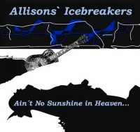 Allisons\' Icebreakers - Ain\'t No Sunshine In Heaven... (2014)