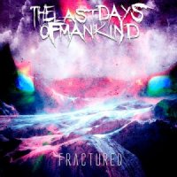 The Last Days Of Mankind - Fractured (2013)