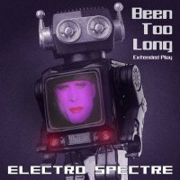 Electro Spectre - Been Too Long (2017)