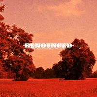 Renounced - The Melancholy We Ache (2014)