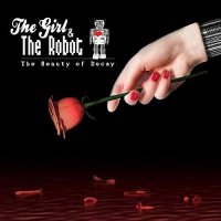 The Girl And The Robot - The Beauty Of Decay (2010)