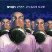 Praga Khan - Mutant Funk (2000)