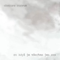 Obscuro Corvus - Co Když Je Všechno Jen Sen (2014)