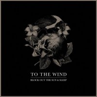 To The Wind - Block Out The Sun & Sleep (2014)