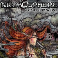 Killmosphere - Let’s Fuckin’ Die! (2016)