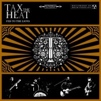 Tax The Heat - Fed To The Lions (2016)