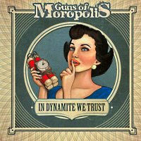 Guns Of Moropolis - In Dynamite We Trust (2011)