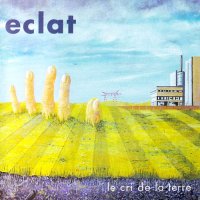 Eclat - Le Cri De La Terre (2002)