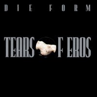 Die Form - Tears of Eros (1993)