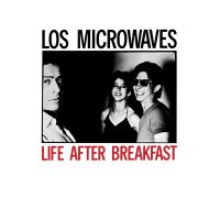 Los Microwaves - Life After Breakfast (Reissue 2013) (1982)