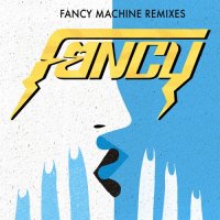 Fancy - Fancy Machine Remixes (2016)