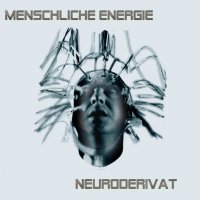 Menschliche Energie - Neuroderivat (2012)