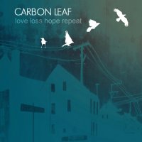 Carbon Leaf - Love Loss Hope Repeat Reneaux (2015)