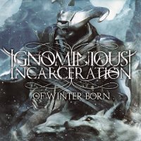 Ignominious Incarceration - Of Winter Born (2009)  Lossless