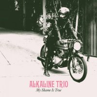 Alkaline Trio - My Shame Is True [Deluxe Edition] (2013)