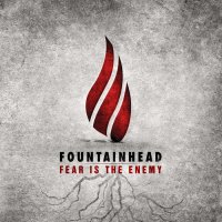 Fountainhead - Fear Is The Enemy (2013)