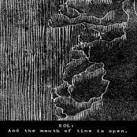 Sol - And The Mouth Of Time Is Open (2013)