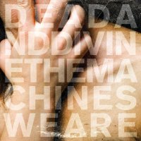 Dead And Divine - The Machines We Are (2009)