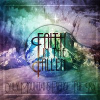 Faith In The Fallen - Only Mountains Pierce The Sky (2012)