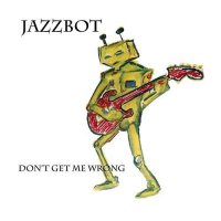 Jazzbot - Don\\\'t Get Me Wrong (2015)