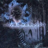 Love Like Blood - Enslaved + Condemned (2000)