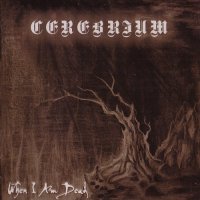 Cerebrium - When I Am Dead (2015)