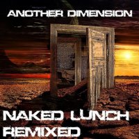 Naked Lunch - Another Dimension (Naked Lunch Remixed) (2014)