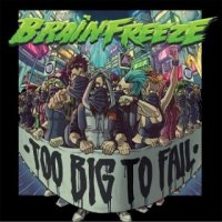 Brainfreeze - Too Big to Fail (2015)