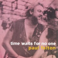 Paul Felton - Time Waits For No One (2003)  Lossless