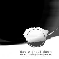 Day Without Dawn - Understanding Consequences (2008)