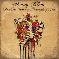 Heavy Glow - Pearls & Swine And Everything Fine (2014)