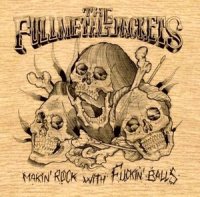 The Full Metal Jackets - Makin\' Rock With Fuckin\' Balls (2013)