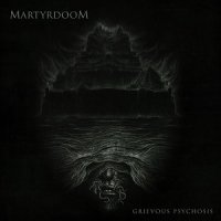 Martyrdoom - Grievous Psychosis (2017)