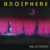 Anosphere - Field Of Mutants (2007)