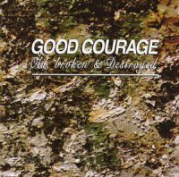 Good Courage - Old, Broken And Destroyed (1995)