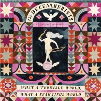 The Decemberists - What A Terrible World, What A Beautiful World (2015)