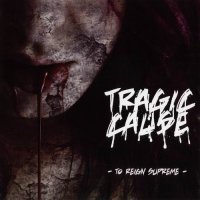 Tragic Cause - To Reign Supreme (2011)