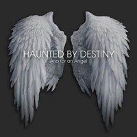 Haunted By Destiny - Aria For An Angel (2015)