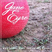 Jane Eyre - Why Do I Always Get Picked Last (2015)