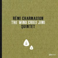 Remi Charmasson Quintet - The Wind Cries Jimi (2013)