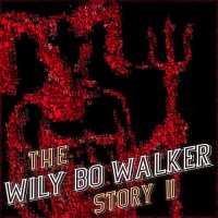 Wily Bo Walker - The Wily Bo Walker Story, Vol. II (2016)