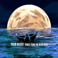 Palm Desert - Songs From The Dead Seas (2016)