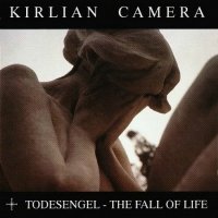 Kirlian Camera - Todesengel. The Fall Of Life (1991)