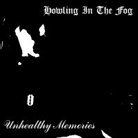 Howling In The Fog - Unhealthy Memories (2010)