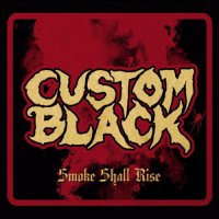Custom Black - Smoke Shall Rise (2017)
