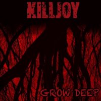 Killjoy - Grow Deep (2013)